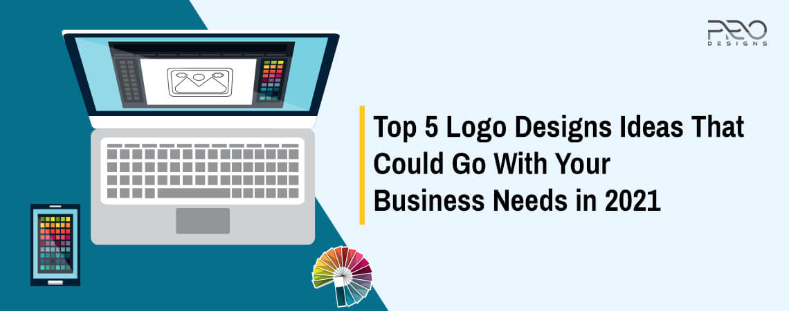 Top 5 Logo Designs Ideas That Could Go With Your Business Needs in 2021