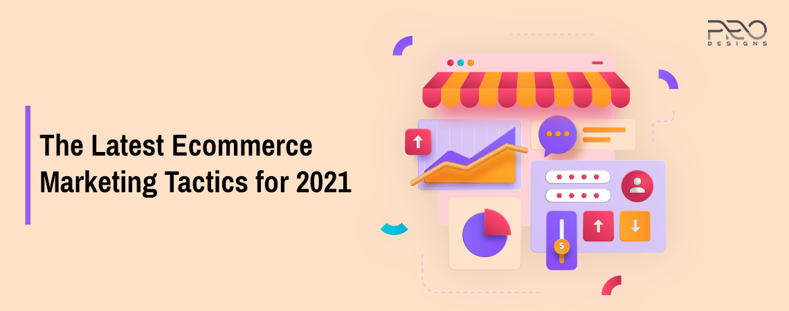 The Latest Ecommerce Marketing Tactics for 2021