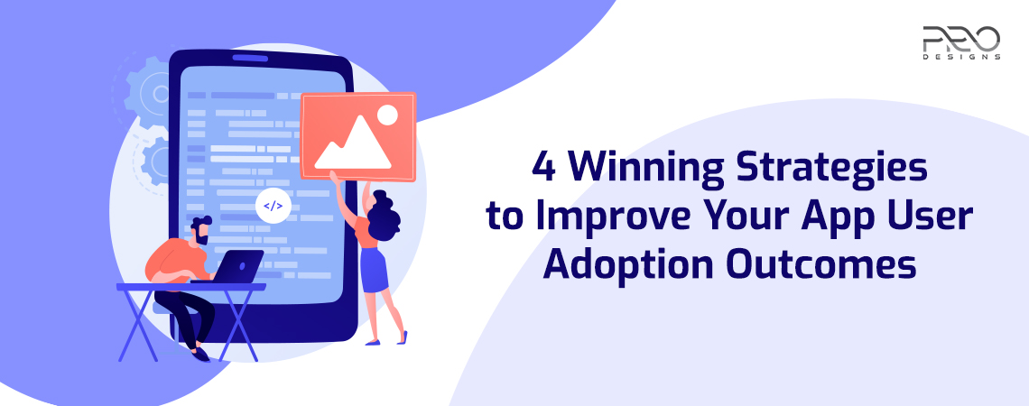 4 Winning Strategies to Improve Your App User Adoption Outcomes